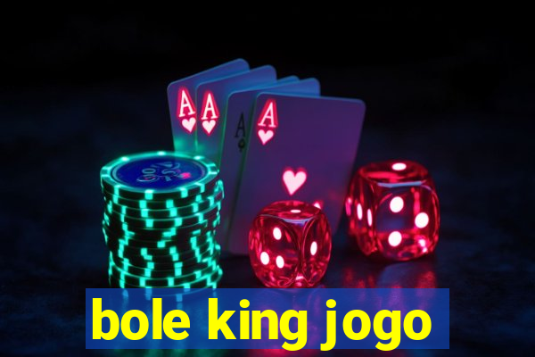 bole king jogo